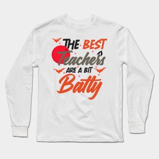 The Best Teachers Are A Bit Batty funny shirt Long Sleeve T-Shirt